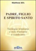 Padre, figlio e Spirito Santo. Teologie trinitarie e non trinitarie a confronto