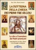 La dottrina della Chiesa dei primi tre secoli. La vita e il pensiero dei padri anteniceni soprattutto su Dio, Gesù e la liturgia cristiana