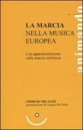 La marcia nella musica europea. Con approfondimento sulla marcia sinfonica