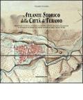 Atlante storico della città di Teramo. Repertorio di vedute, incisioni, planimetrie, dipinti, immagini fotografiche da Jacobello del Fiore alle prime fotografie aere