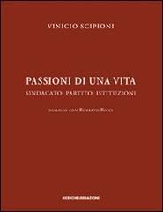 Passioni di una vita. Sindacato partito istituzioni. Dialogo con Roberto Ricci