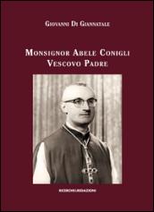 Monsignor Abele Conigli vescovo padre. Aspetti fondamentali dell'attività pastorale (1967-1988)