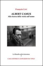 Albert Camus. Alla ricerca della verità sull'uomo