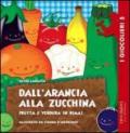 Dall'arancia alla zucchina. Frutta e verdura in rima. Ediz. illustrata