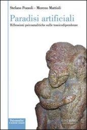 Paradisi artificiali. Riflessioni psicoanalitiche sulle tossicodipendenze