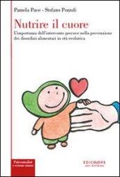 Nutrire il cuore. L'importanza dell'intervento precoce nella prevenzione dei disordini alimentari in età evolutiva