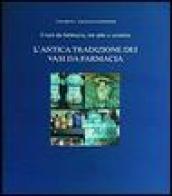 L'antica tradizione dei vasi da farmacia. I vasi da farmacia, tra arte e scienza