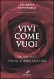 Vivi come vuoi. Cinque passi per l'autorealizzazione