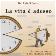 La vita è adesso. Il tempo presente, il tuo migliore amico