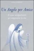 Un angelo per amico. Il coma: un'opportunità per comprendere la vita