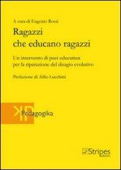 Ragazzi che educano ragazzi. Un intervento di peer education per la riparazione del disagio evolutivo