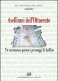 Avellinesi nell'Ottocento. Raccontato su persone e personaggi di avellino