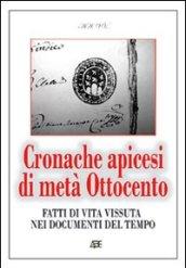 Cronache apicesi di metà Ottocento. Fatti di vita vissuta in provincia di Benevento nei documenti del tempo (1800-1900)