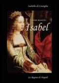 Isabell. Isabella di Castiglia. (Affresco storico sul 1400 in Spagna e Napoli)
