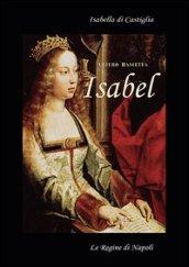 Isabell. Isabella di Castiglia. (Affresco storico sul 1400 in Spagna e Napoli)