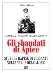 Gli sbandati di Apice. Stupri e rapine di briganti nella valle del Calore. Il caporale, un falegname e la banda Caruso