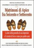 Matrimoni di Apice fra Seicento e Settecento (dai notai Onofrio e Giacomo Pappone. Con i documenti ad uso esclusivo dell'ex terra beneventana della città badiale...