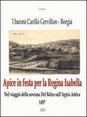 Apice in festa per la regina Isabella (1497). Nel viaggio della sovrana Del Balzo sull'Appia Antica. I baroni Carillo Cervillon (Cerviglione). Borgia