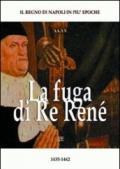 La fuga di re René. Renato d'Angiò (1435-1442). Il regno di Napoli