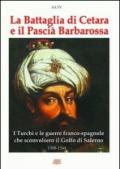 La battaglia di Cetara e il pascià Barbarossa. I turchi e le guerre franco-spagnole che sconvolsero il golfo di Salerno. 1508-1544 cronache del Regno di Napoli