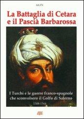 La battaglia di Cetara e il pascià Barbarossa. I turchi e le guerre franco-spagnole che sconvolsero il golfo di Salerno. 1508-1544 cronache del Regno di Napoli