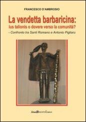 La vendetta barbaricina. Ius talionis o dovere verso la comunità? Confronto tra Santi Romano e Antonio Pigliaru