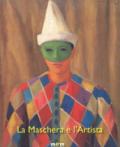 La maschera e l'artista. Intermezzi, pantomime, acrobazie sul palcoscenico del Novecento. Ediz. a colori