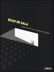 Buio in sala. Architettura del cinema in Toscana. Ediz. a colori