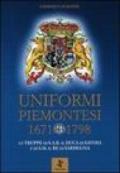 Uniformi piemontesi 1671-1798. Le truppe di s. a. r. Il duca di Savoia e di s. m. il re di Sardegna