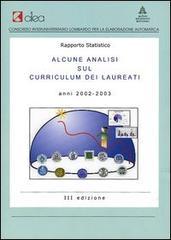 Rapporto statistico. Alcune analisi sul curriculum dei laureati. Anni 2002-2003. Con CD-ROM