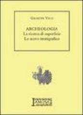 Archeologia. La ricerca di superficie, lo scavo stratigrafico