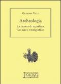 Archeologia. La ricerca di superficie, lo scavo stratigrafico