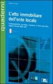 L'atto immobiliare dell'ente locale. Con CD-ROM