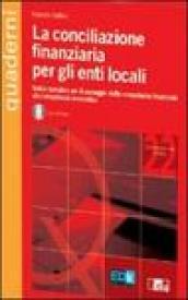 La conciliazione finanziaria per gli enti locali. Con CD-ROM