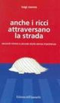 Anche i ricci attraversano la strada. Racconti minimi e piccole storie senza importanza