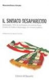 Il sindaco desaparecido. Battipaglia, 1953: la scomparsa di Lorenzo Rago. Ombre di mafia e depistaggi. Un mistero italiano