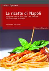 Le ricette di Napoli. 650 piatti cucinati nelle case e nei ristoranti fra tradizione e modernità