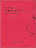 La genovese per la cipolla di Vatolla. Racconti/ricette/poesie