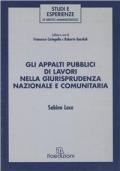 Gli appalti pubblici di lavori nella giurisprudenza nazionale e comunitaria