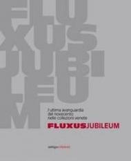 Fluxus Jubileum. L'ultima avanguardia del Novecento nelle collezioni venete