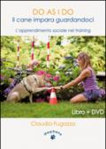 Do as I do. Il cane impara guardandoci. L'apprendimento sociale nel training. Con DVD