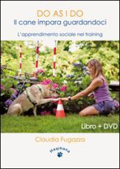 Do as I do. Il cane impara guardandoci. L'apprendimento sociale nel training. Con DVD