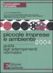 Piccole imprese e ambiente 2004. Guida agli adempimenti normativi