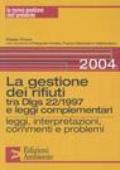 La gestione dei rifiuti tra Dlgs 22/1997 e leggi complementari. Leggi, interpretazioni, commenti e problemi