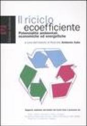 Il riciclo ecoefficiente. Potenzialità ambientali, economiche ed energetiche