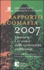 Rapporto ecomafia 2007. I numeri e le storie della criminalità ambientale