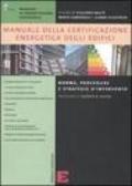 Manuale della certificazione energetica degli edifici. Norme, procedure e strategie d'intervento. Ediz. illustrata