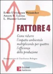 Fattore 4. Come ridurre l'impatto ambientale moltiplicando per quattro l'efficienza della produzione