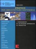 Strategie per l'architettura sostenibile. I fondamenti di un nuovo approccio al progetto. Ediz. illustrata