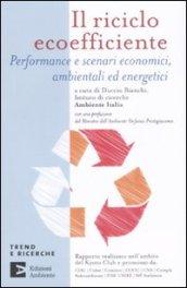 Il riciclo ecoefficiente. Performance e scenari economici, ambientali ed energetici